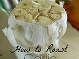 How to Roast Garlic and Ways to Use It