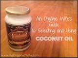 An Organic Wife's Guide to Selecting and Using Coconut Oil