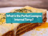 What is the Perfect Lasagna Internal Temp? a Complete Guide