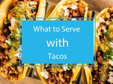 What to Serve with Tacos: Perfect Taco Pairings