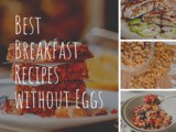 Best Breakfast Recipes without Eggs