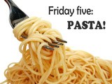 Friday Five: 5 keer pasta