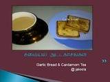 Garlic bread & Cardamom Tea