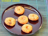 Instant rice flour vadais - Indian deep fried snacks