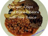 Burger, Chips and Baked Beans with Soy Sauce