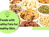 Foods with Healthy Fats for Healthy Skin