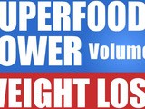 Superfoods Power | Weight Loss: 7 Top Superfoods To Speed Up The Fat Burning Process – Get your free copy now