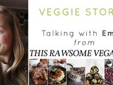 Veggie Stories | Talking with Emily from ThisRawsomeVeganLife