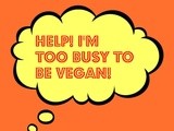 Are You Too Busy To Be Vegan