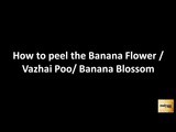 How to Peel Banana Flower and What to cook with Banana Flower