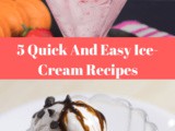 5 Quick And Easy Ice-Cream Recipes