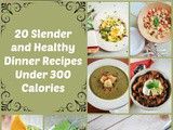 20 Slender and Healthy Dinner Recipes Under 300 Calories