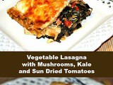 Vegetable Lasagna with Mushrooms, Kale and Sun Dried Tomatoes