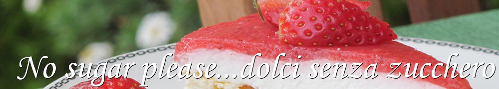 Very Good Recipes - No sugar please...dolci senza zucchero