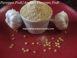 Paruppu Podi/ Andhra Paruppu Podi/Paruppu Podi with Garlic/Podi For Rice