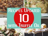 10 Recipes with Truffle Oil {Updating Recipes Is Easy!}