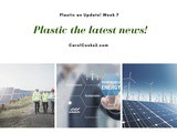 Plastic…The Latest News…Week 7… Climate Change and renewable Energy