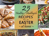 25 Healthy Recipes for An Easter At Home