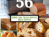 56 Bread Machine Recipes To Make Any Occasion Special