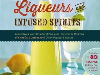 Savvy Cookbooks: Homemade Liqueurs and Infused Spirits (+ Creamy Chai Liqueur)