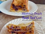 Blueberry Peach French Toast Loaf