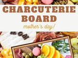 Mother’s Day Charcuterie Board Recipe