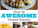 Over 40 Awesome Dessert Recipes