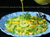 A Farewell to Summer .......... Fresh Corn, Avocado & Mango Salad w/ Citrus-Basil Vinaigrette