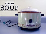 Crock Pot Time Machine & a Quick Kimchi Beef Tofu Soup