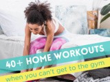 40+ Home Workouts When You Can’t Get to the Gym