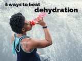 5 Ways to Beat Dehydration
