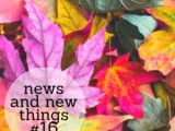 News and New Things #16