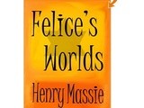 Book review:  felice's worlds by henry massie