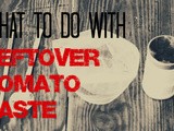 What To Do with Leftover Tomato Paste