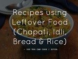 Recipes with leftover food | Recipes using leftover idli chapati bread rice | Ideas to use up leftover food