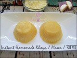 Instant Homemade Khoya / Mawa / खवा