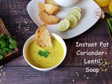 Instant Pot Coriander-Lentil Soup: a perfect winter warmer for the whole family
