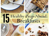 15 Healthy Prep-Ahead Breakfasts