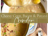 Cheesy Corn, Bacon & Potato Chowder