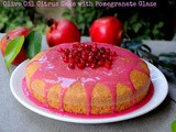 Olive Oil Citrus Cake With Pomegranate Glaze