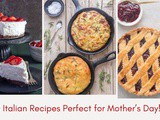 10 Italian Recipes Perfect for Mother’s Day