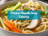 Chicken Noodle Soup Calories: a Quick and Informative Guide