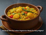 Need 15 One Pot Indian Vegetarian Meals for Busy Nights
