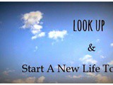 Look up and Start a new life Today