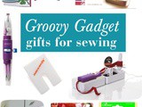 Groovy Gadget Gifts for Sewing
