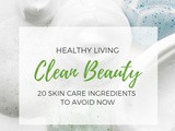 20 Skin Care Ingredients to Avoid Now