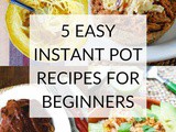 5 Easy Instant Pot Recipes For Beginners