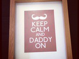 Keep Calm and Daddy on - Father's Day 2012