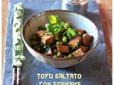 Tofu saltato con edamame – Tofu and edamame stir-fry