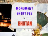 Bhutan Monuments - Entry Fee and Timing ( 2024)